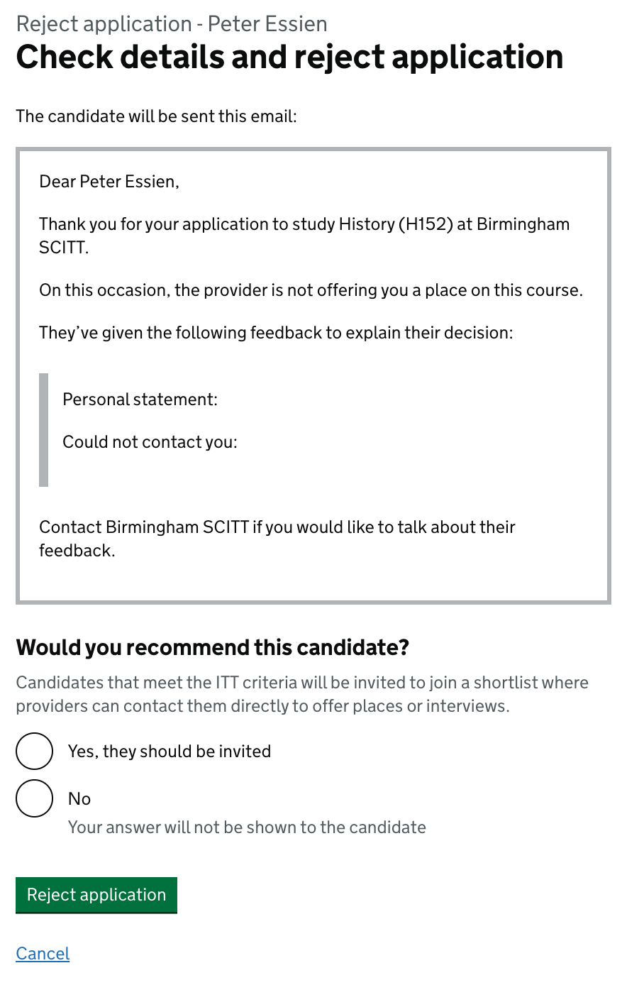 Screenshot showing a page with the heading 'Check details and reject application'. Beneath this is a preview of the email the candidate will be sent to show why they were rejected. Beneath this is a question asking 'Would you recommend this candidate?'. The answers the user can select are, 'Yes, the should be invited' and 'No, your answer will not be shown to the candidate'. Beneath this is a green button that says 'Reject application'.